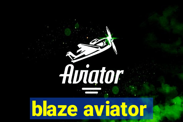 blaze aviator